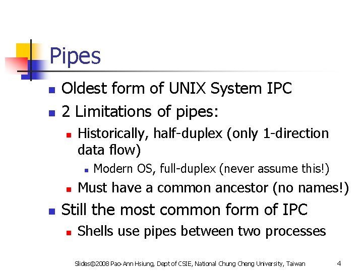 Pipes n n Oldest form of UNIX System IPC 2 Limitations of pipes: n