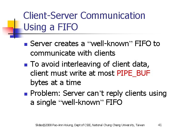 Client-Server Communication Using a FIFO n n n Server creates a “well-known” FIFO to