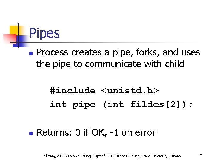 Pipes n Process creates a pipe, forks, and uses the pipe to communicate with