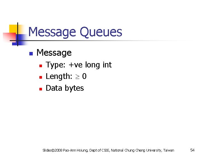 Message Queues n Message n n n Type: +ve long int Length: 0 Data