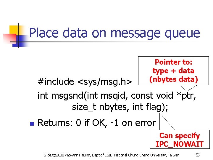 Place data on message queue Pointer to: type + data (nbytes data) #include <sys/msg.