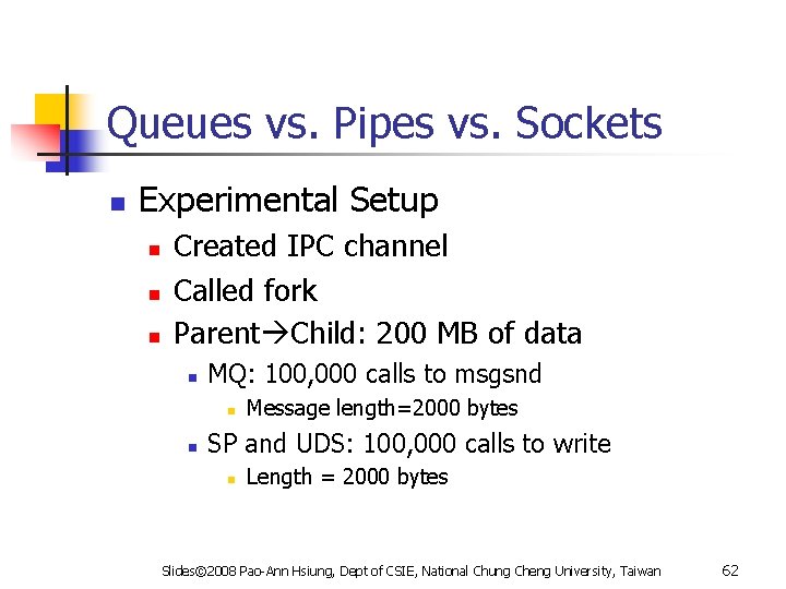 Queues vs. Pipes vs. Sockets n Experimental Setup n n n Created IPC channel