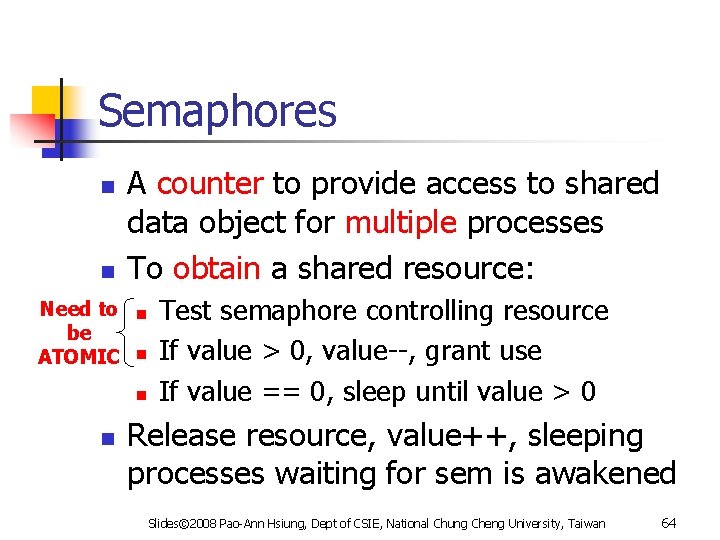 Semaphores n n Need to be ATOMIC A counter to provide access to shared
