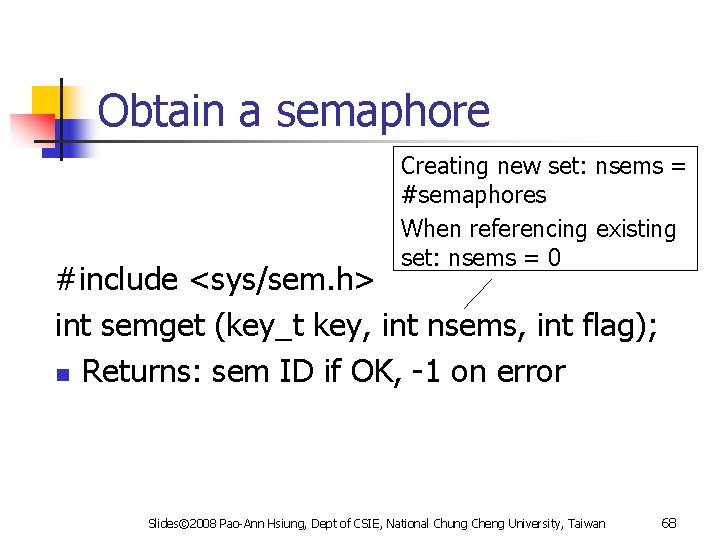 Obtain a semaphore Creating new set: nsems = #semaphores When referencing existing set: nsems