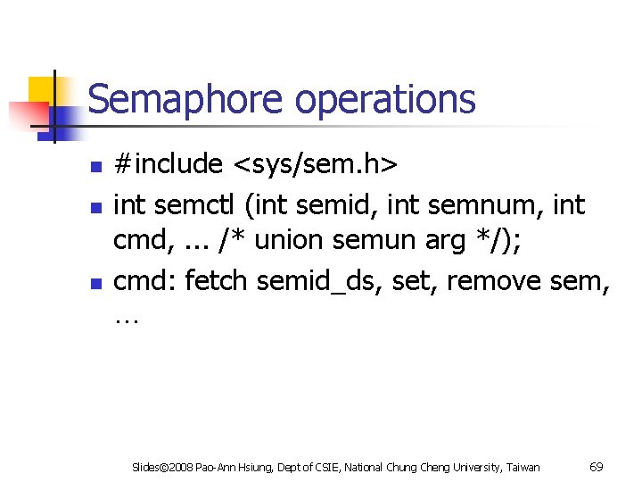 Semaphore operations n n n #include <sys/sem. h> int semctl (int semid, int semnum,