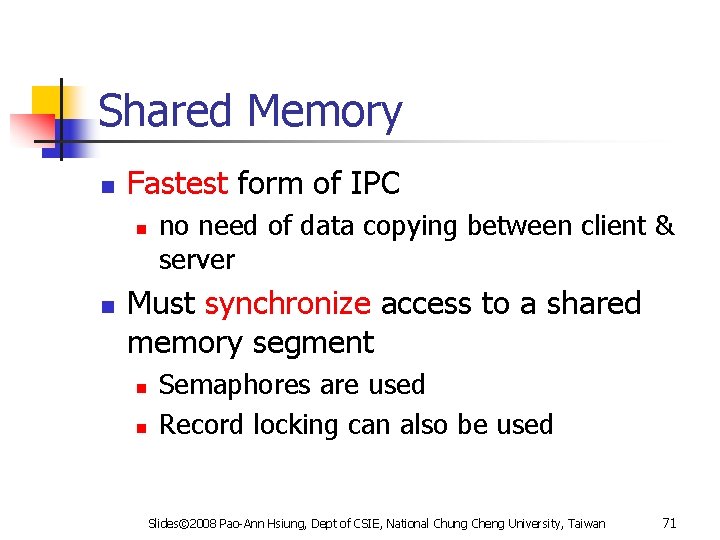 Shared Memory n Fastest form of IPC n n no need of data copying