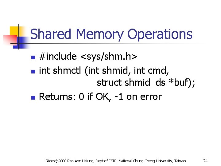 Shared Memory Operations n n n #include <sys/shm. h> int shmctl (int shmid, int
