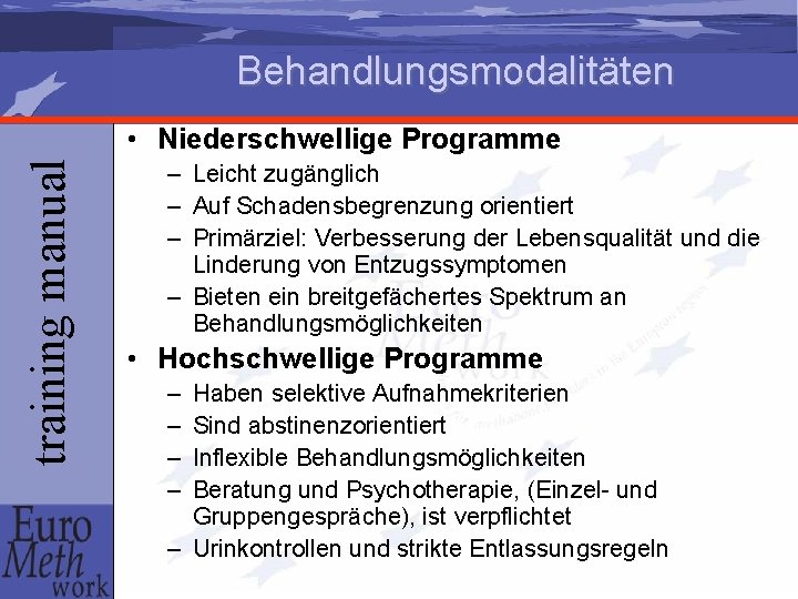 Behandlungsmodalitäten training manual • Niederschwellige Programme – Leicht zugänglich – Auf Schadensbegrenzung orientiert –