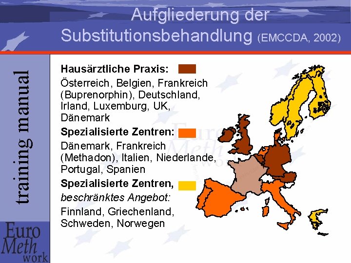training manual Aufgliederung der Substitutionsbehandlung (EMCCDA, 2002) Hausärztliche Praxis: Österreich, Belgien, Frankreich (Buprenorphin), Deutschland,