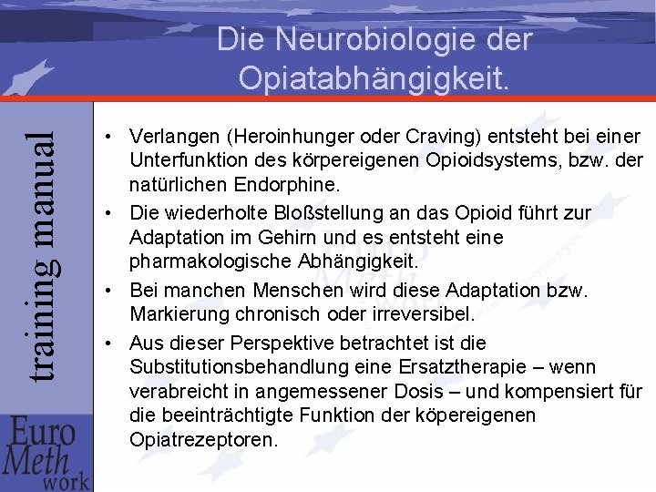 training manual Die Neurobiologie der Opiatabhängigkeit. • Verlangen (Heroinhunger oder Craving) entsteht bei einer