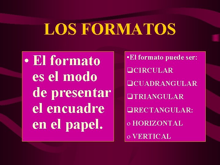 LOS FORMATOS • El formato es el modo de presentar el encuadre en el
