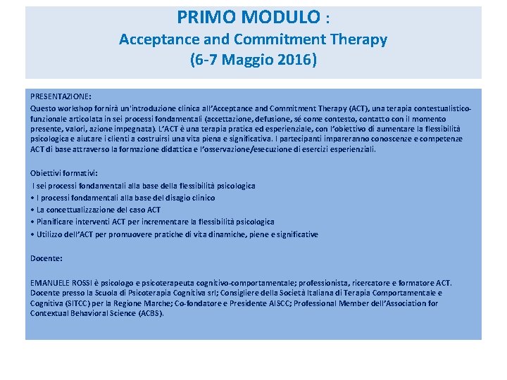 PRIMO MODULO : Acceptance and Commitment Therapy (6 -7 Maggio 2016) PRESENTAZIONE: Questo workshop