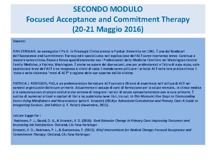 SECONDO MODULO Focused Acceptance and Commitment Therapy (20 -21 Maggio 2016) Docenti: KIRK STROSAHL