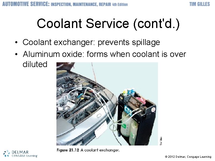 Coolant Service (cont'd. ) • Coolant exchanger: prevents spillage • Aluminum oxide: forms when