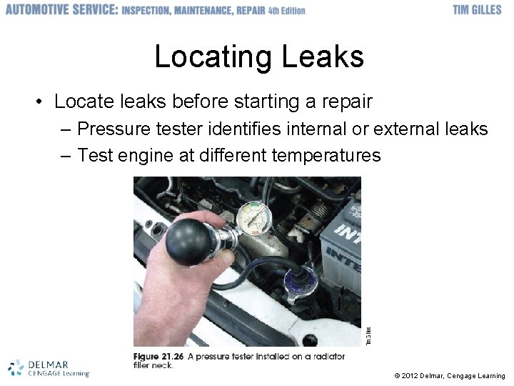 Locating Leaks • Locate leaks before starting a repair – Pressure tester identifies internal