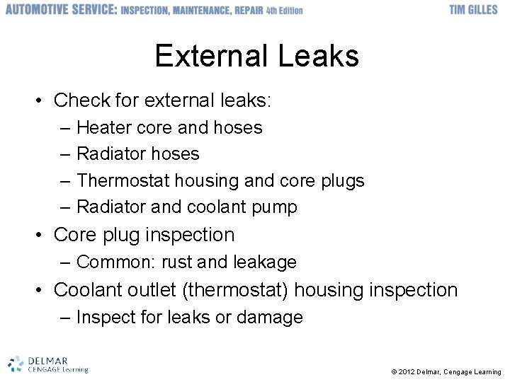 External Leaks • Check for external leaks: – Heater core and hoses – Radiator