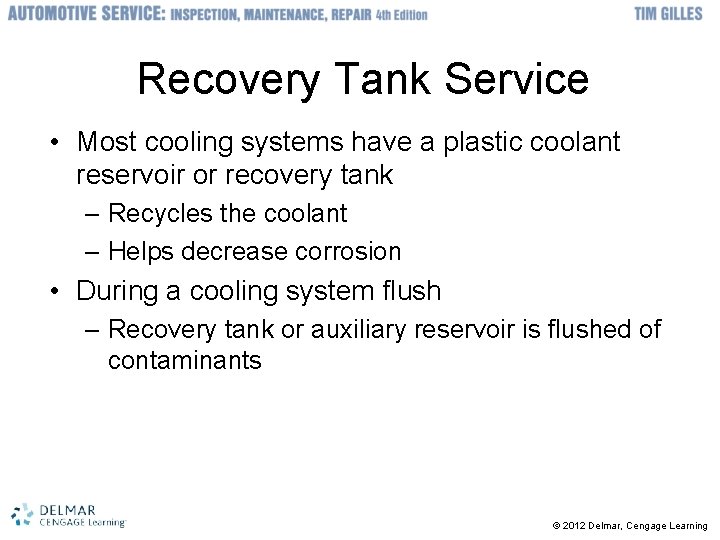 Recovery Tank Service • Most cooling systems have a plastic coolant reservoir or recovery