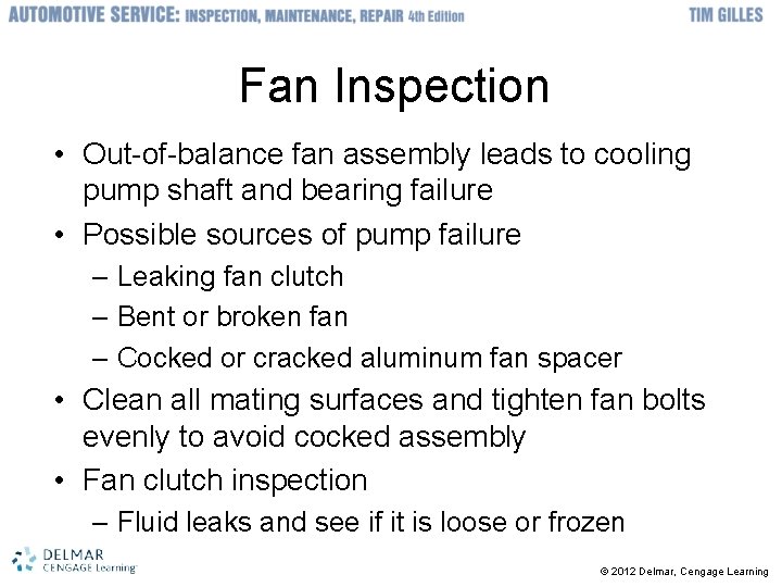 Fan Inspection • Out-of-balance fan assembly leads to cooling pump shaft and bearing failure