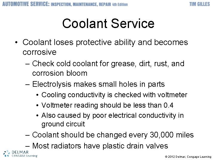 Coolant Service • Coolant loses protective ability and becomes corrosive – Check cold coolant