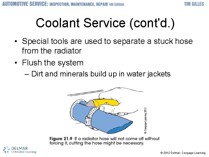 Coolant Service (cont'd. ) • Special tools are used to separate a stuck hose