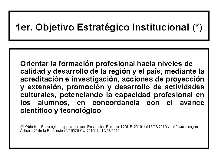 1 er. Objetivo Estratégico Institucional (*) Orientar la formación profesional hacia niveles de calidad