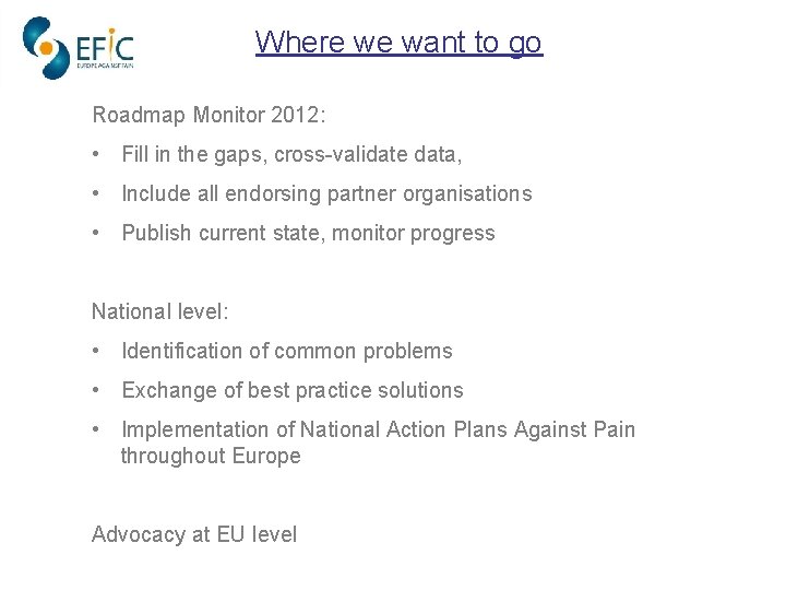 Where we want to go Roadmap Monitor 2012: • Fill in the gaps, cross-validate