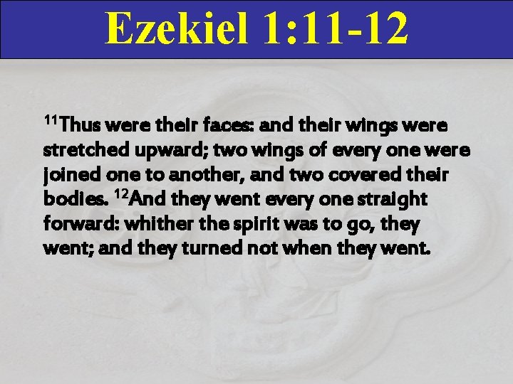 Ezekiel 1: 11 -12 11 Thus were their faces: and their wings were stretched