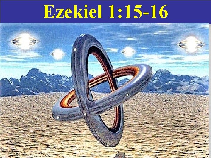 Ezekiel 1: 15 -16 