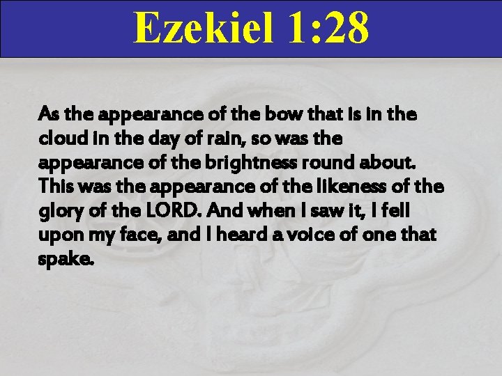 Ezekiel 1: 28 As the appearance of the bow that is in the cloud