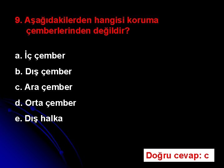 9. Aşağıdakilerden hangisi koruma çemberlerinden değildir? a. İç çember b. Dış çember c. Ara