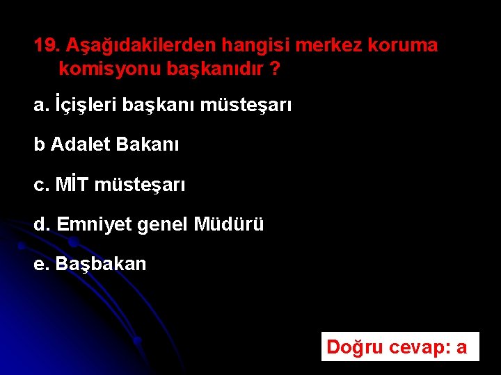 19. Aşağıdakilerden hangisi merkez koruma komisyonu başkanıdır ? a. İçişleri başkanı müsteşarı b Adalet