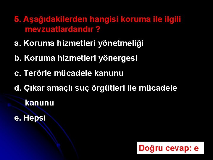 5. Aşağıdakilerden hangisi koruma ile ilgili mevzuatlardandır ? a. Koruma hizmetleri yönetmeliği b. Koruma