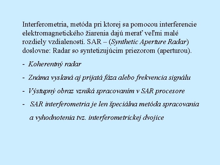 Interferometria, metóda pri ktorej sa pomocou interferencie elektromagnetického žiarenia dajú merať veľmi malé rozdiely