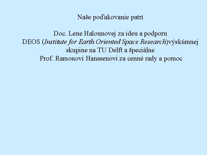 Naše poďakovanie patrí Doc. Lene Halounovej za ideu a podporu DEOS (Institute for Earth