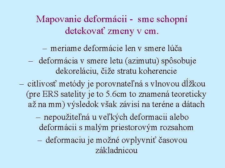 Mapovanie deformácii - sme schopní detekovať zmeny v cm. – meriame deformácie len v