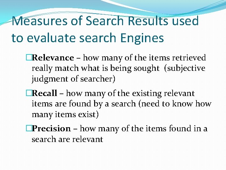 Measures of Search Results used to evaluate search Engines �Relevance – how many of