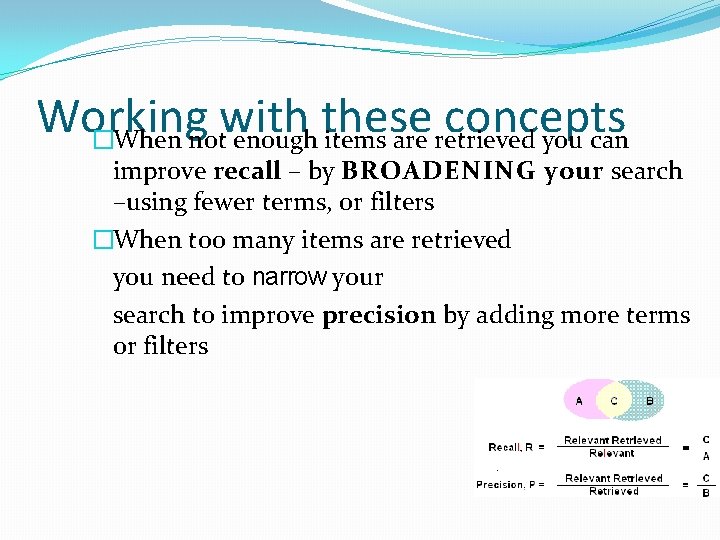 Working with these concepts �When not enough items are retrieved you can improve recall