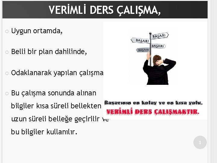 VERİMLİ DERS ÇALIŞMA, Uygun ortamda, Belli bir plan dahilinde, Odaklanarak yapılan çalışmadır. Bu çalışma