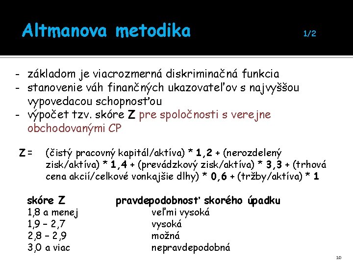 Altmanova metodika 1/2 - základom je viacrozmerná diskriminačná funkcia - stanovenie váh finančných ukazovateľov