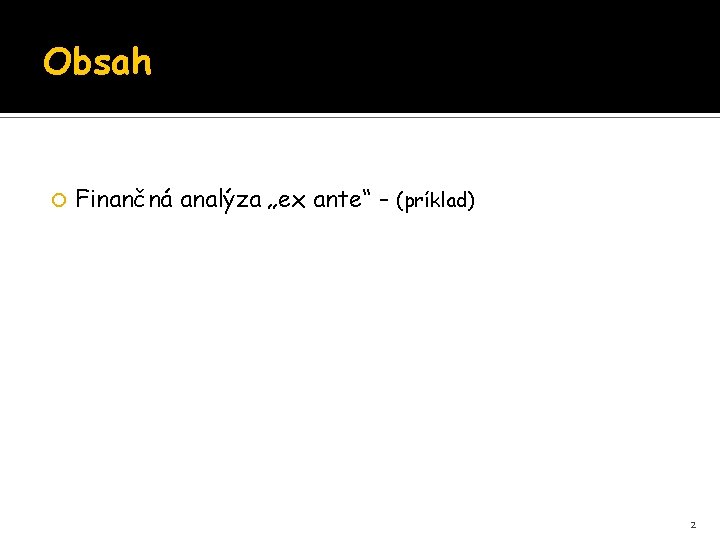Obsah Finančná analýza „ex ante“ – (príklad) 2 
