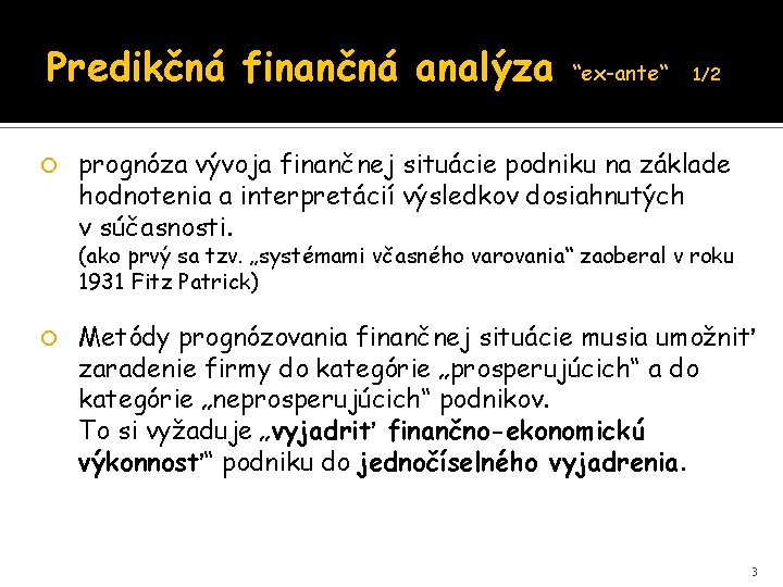 Predikčná finančná analýza “ex-ante“ 1/2 prognóza vývoja finančnej situácie podniku na základe hodnotenia a