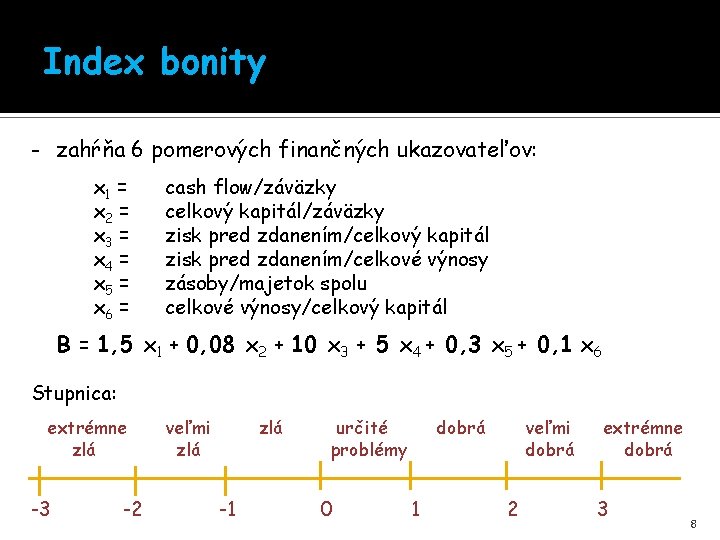 Index bonity - zahŕňa 6 pomerových finančných ukazovateľov: x 1 = x 2 =