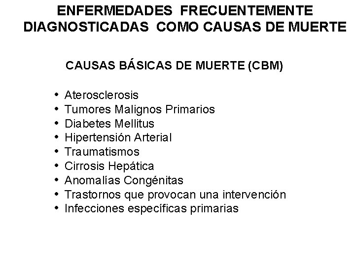 ENFERMEDADES FRECUENTEMENTE DIAGNOSTICADAS COMO CAUSAS DE MUERTE CAUSAS BÁSICAS DE MUERTE (CBM) • •