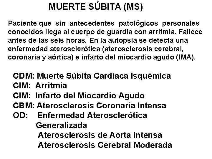 MUERTE SÚBITA (MS) Paciente que sin antecedentes patológicos personales conocidos llega al cuerpo de