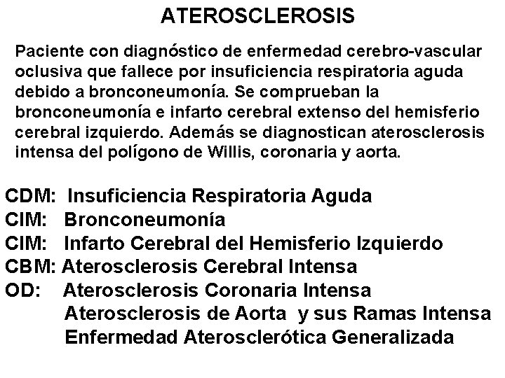 ATEROSCLEROSIS Paciente con diagnóstico de enfermedad cerebro-vascular oclusiva que fallece por insuficiencia respiratoria aguda