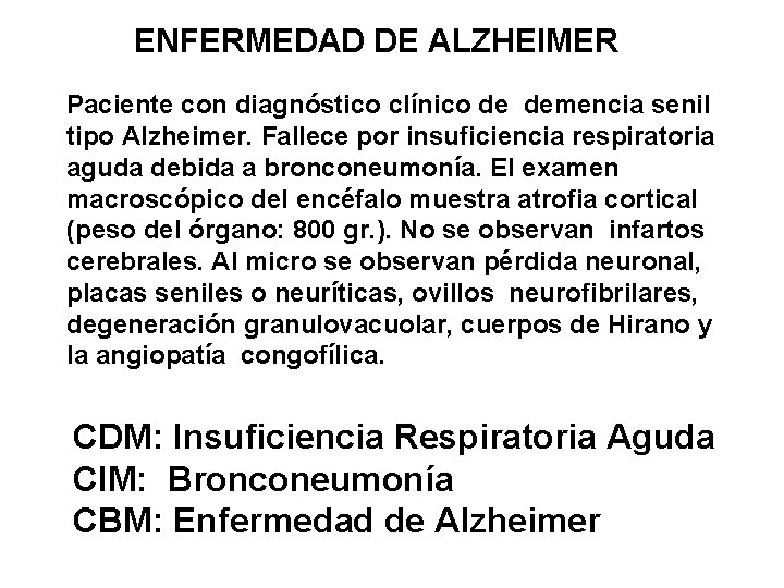 ENFERMEDAD DE ALZHEIMER Paciente con diagnóstico clínico de demencia senil tipo Alzheimer. Fallece por