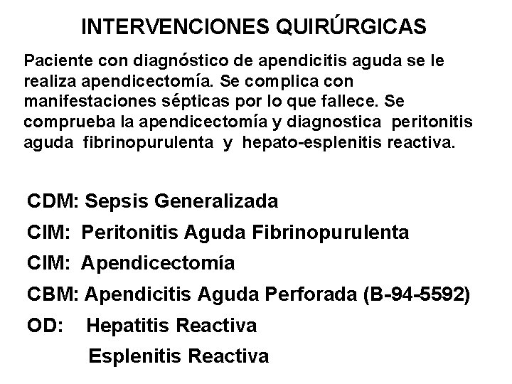 INTERVENCIONES QUIRÚRGICAS Paciente con diagnóstico de apendicitis aguda se le realiza apendicectomía. Se complica