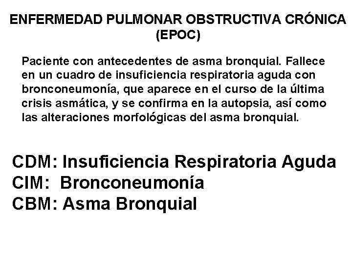 ENFERMEDAD PULMONAR OBSTRUCTIVA CRÓNICA (EPOC) Paciente con antecedentes de asma bronquial. Fallece en un