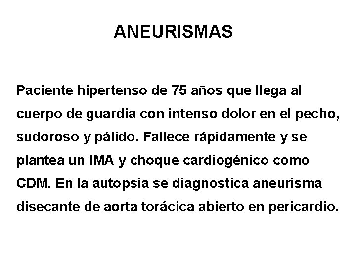 ANEURISMAS Paciente hipertenso de 75 años que llega al cuerpo de guardia con intenso