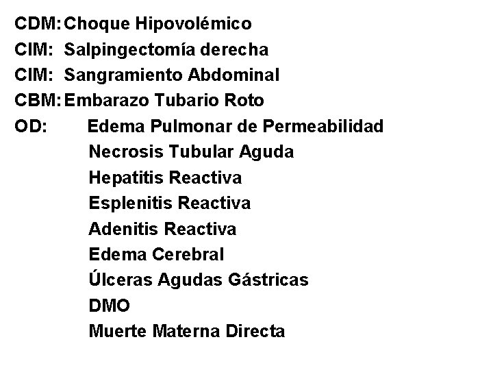 CDM: Choque Hipovolémico CIM: Salpingectomía derecha CIM: Sangramiento Abdominal CBM: Embarazo Tubario Roto OD: